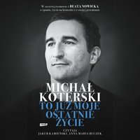 Michał Koterski. To już moje ostatnie życie - Michał Koterski - audiobook