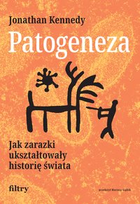 Patogeneza. Jak zarazki ukształtowały historię świata - Jonathan Kennedy - ebook