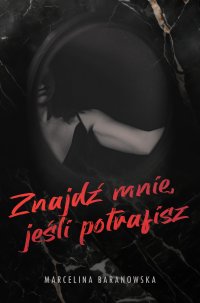 Znajdź mnie, jeśli potrafisz - Marcelina Baranowska - ebook