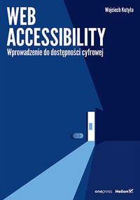 Web accessibility. Wprowadzenie do dostępności cyfrowej - Wojciech Kutyła - ebook