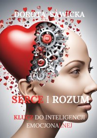 Serce i rozum. Klucz do zrozumienia inteligencji emocjonalnej - Dorota Sawicka - ebook