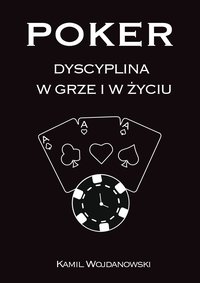 Poker  - Dyscyplina w grze i w życiu - Kamil Wojdanowski - ebook