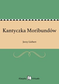 Kantyczka Moribundów - Jerzy Liebert - ebook