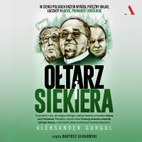 Ołtarz i siekiera - Aleksander Gurgul - audiobook