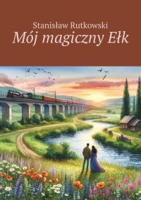 Mój magiczny Ełk - Stanisław Rutkowski - ebook