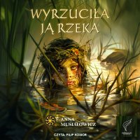 Wyrzuciła ją rzeka - Anna Musiałowicz - audiobook