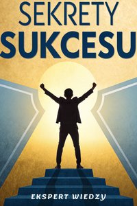 Sekrety Sukcesu - Ekspert Wiedzy - ebook