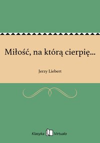 Miłość, na którą cierpię... - Jerzy Liebert - ebook