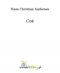 Coś - Hans Christian Andersen - ebook