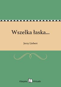 Wszelka łaska... - Jerzy Liebert - ebook