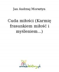 Cuda miłości (Karmię frasunkiem miłość i myśleniem...) - Jan Andrzej Morsztyn - ebook