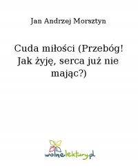 Cuda miłości (Przebóg! Jak żyję, serca już nie mając?) - Jan Andrzej Morsztyn - ebook