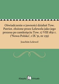 Oświadczenie o jawności działań Tow. Patriot. złożone przez Lelewela jako jego prezesa po zamknięciu Tow. 17 VIII 1831 r. ("Nowa Polska", 1 IX '31, nr 235) - Joachim Lelewel - ebook