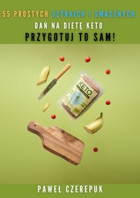 55 prostych szybkich i smacznych dań na dietę keto, Przygotuj to sam! - Paweł Czerepuk - ebook