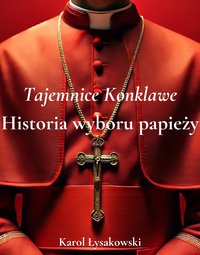 Tajemnice konklawe. Historia wyboru papieży - Karol Łysakowski - ebook