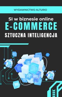 SI w biznesie online, E-commerce, Sztuczna Inteligencja - Michał Kwasniuk - ebook