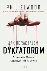 Jak doradzałem dyktatorom - Phil Elwood - ebook