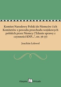 Komitet Narodowy Polski do Niemców i ich Komitetów z powodu przechodu wojskowych polskich przez Niemcy ("Zdanie sprawy z czynności KNP...", str. 76-77) - Joachim Lelewel - ebook