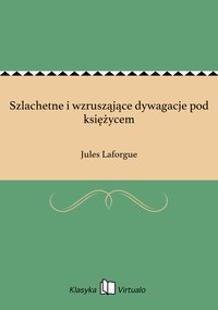 Szlachetne i wzrusząjące dywagacje pod księżycem - Jules Laforgue - ebook