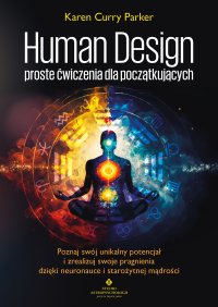 Human Design – proste ćwiczenia dla początkujących - Karen Curry Parker - ebook