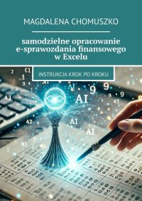 Samodzielne opracowanie e-sprawozdania finansowego w Excelu - Magdalena Chomuszko - ebook