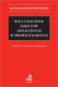 Rola i znaczenie zarzutów apelacyjnych w sprawach karnych - Patrycja Balcer-Czarnecka - ebook