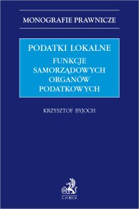 Podatki lokalne. Funkcje samorządowych organów podatkowych - Krzysztof Byjoch - ebook