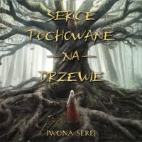 Serce pochowane na drzewie - Iwona Serej - audiobook
