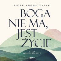 Boga nie ma, jest życie - Piotr Augustyniak - audiobook