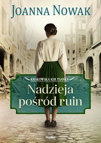 Nadzieja pośród ruin. Krakowska kołysanka. Tom 1 - Joanna Nowak - ebook