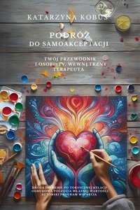 Podróż do samoakceptacji. Twój poradnik i osobisty wewnętrzny terapeuta - Katarzyna Kobus - ebook