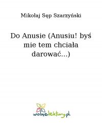 Do Anusie (Anusiu! byś mie tem chciała darować...) - Mikołaj Sęp Szarzyński - ebook
