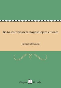 Bo to jest wieszcza najjaśniejsza chwała - Juliusz Słowacki - ebook