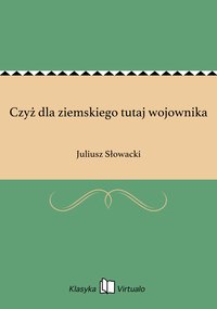 Czyż dla ziemskiego tutaj wojownika - Juliusz Słowacki - ebook