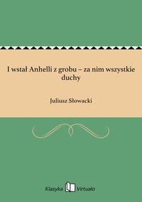 I wstał Anhelli z grobu – za nim wszystkie duchy - Juliusz Słowacki - ebook