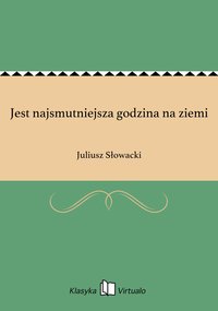 Jest najsmutniejsza godzina na ziemi - Juliusz Słowacki - ebook