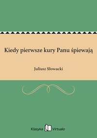 Kiedy pierwsze kury Panu śpiewają - Juliusz Słowacki - ebook