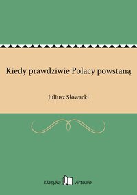Kiedy prawdziwie Polacy powstaną - Juliusz Słowacki - ebook
