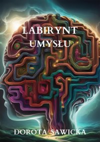 Labirynt umysłu - Dorota Sawicka - ebook