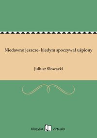 Niedawno jeszcze- kiedym spoczywał uśpiony - Juliusz Słowacki - ebook