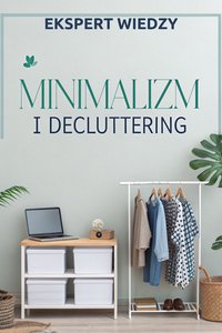 Minimalizm i decluttering - Ekspert Wiedzy - ebook