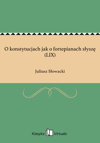 O konstytucjach jak o fortepianach słyszę (LIX) - Juliusz Słowacki - ebook