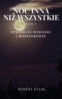 Noc inna niż wszystkie. Tom 1 - Robert Fujak - ebook