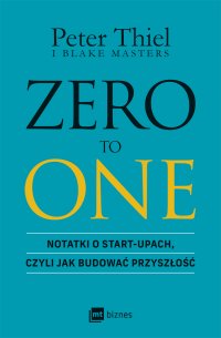 Zero to one. Notatki o start-upach, czyli jak budować przyszłość - Peter Thiel - ebook