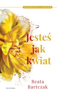 Jesteś jak kwiat - Beata Bartczak - ebook