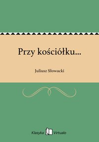 Przy kościółku... - Juliusz Słowacki - ebook