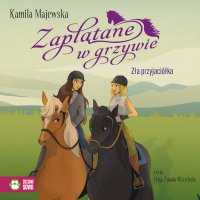 Zaplątane w grzywie. Zła przyjaciółka - Kamila Majewska - audiobook