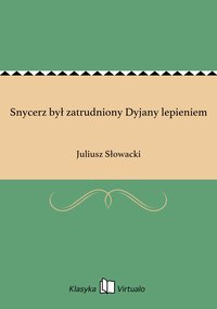 Snycerz był zatrudniony Dyjany lepieniem - Juliusz Słowacki - ebook