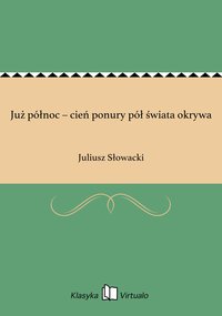 Już północ – cień ponury pół świata okrywa - Juliusz Słowacki - ebook