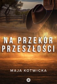 Na przekór przeszłości - Maja Kotwicka - ebook